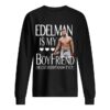 Julian Edelman is my boy friend he just doesn’t know it yet shirt