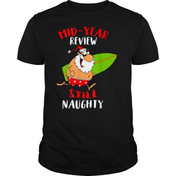 July Christmas Tree Mid Year Review Still Naughty Santa Tee T Shirt