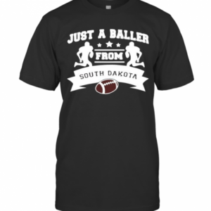Just A Baller Form South Dakota Football T-Shirt