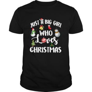 Just A Big Girl Who Loves Christmas shirt