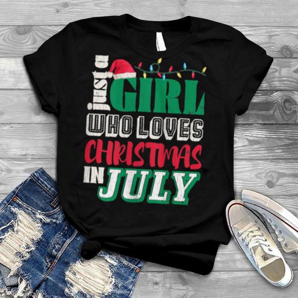 Just A Girl Who Loves Christmas In July Summer shirt