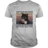 Just Pour Me Coffee Hand Me My Books And Slowly Back Away Black Cat Vintage shirt
