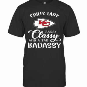 Kansas City Chiefs Lady Sassy Classy And A Tad Badassy T-Shirt