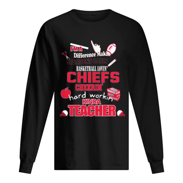 Kansas City Chiefs NFL I’m A Difference Making Student Carin’ Football Loving Chiefs Cherrin’ Hard Workin’ Kinda Teacher shirt