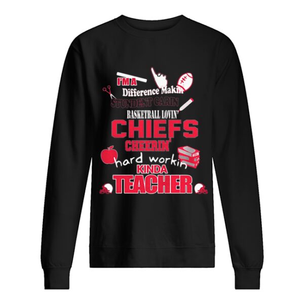 Kansas City Chiefs NFL I’m A Difference Making Student Carin’ Football Loving Chiefs Cherrin’ Hard Workin’ Kinda Teacher shirt