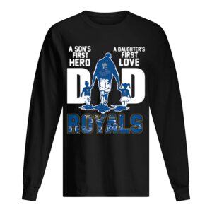 Kansas City Royals Dad A Son’s First Hero A Daughter’s First Love shirt Kansas City Royals Dad A Son’s First Hero A Daughter’s First Love shirt