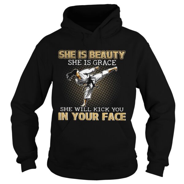 Karate Taekwondo she is beauty she is grace she will kick you in your face shirt