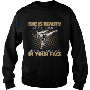 Karate Taekwondo she is beauty she is grace she will kick you in your face shirt 2 Karate Taekwondo she is beauty she is grace she will kick you in your face shirt 3