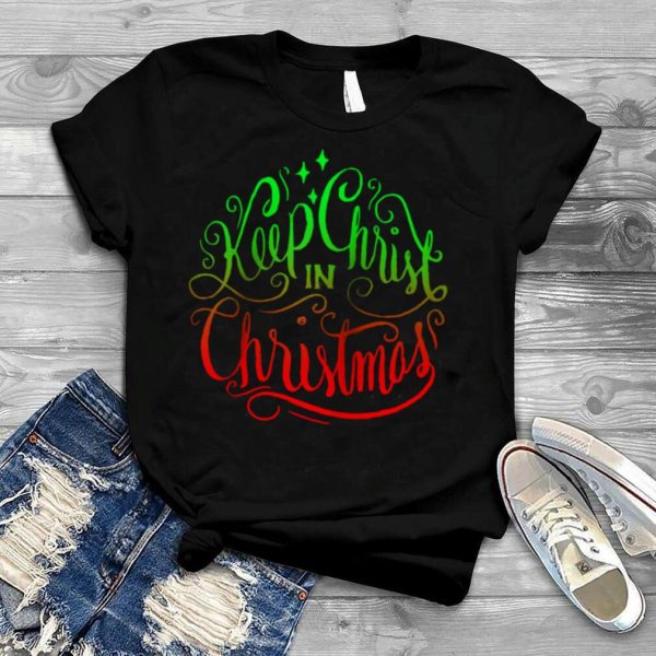 Keep Christ in Christmas Christian Inspire Holiday shirt