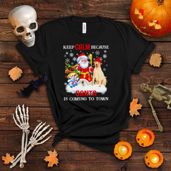 Keep calm because Santa is coming to town Christmas shirt