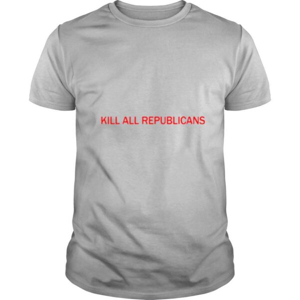 Kill All Republicans shirt