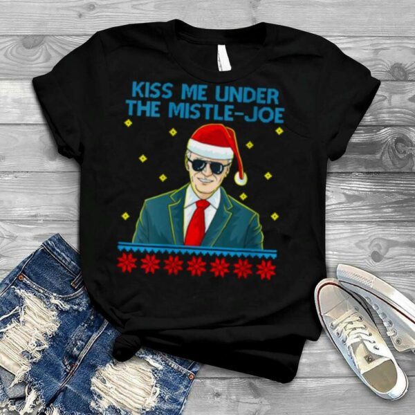 Kiss Me Under The Mistle Joe Christmas Joe Biden Democratic T Shirt