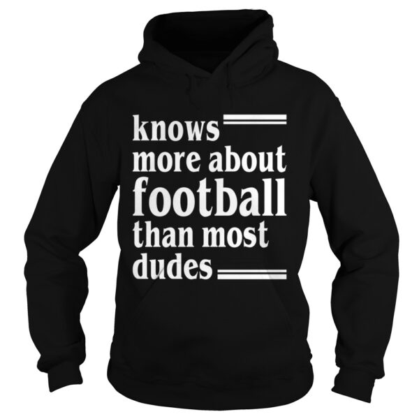 Knows More About Football Than Most Dudes Funny Girls Women Shirt