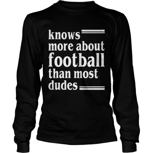 Knows More About Football Than Most Dudes Funny Girls Women Shirt