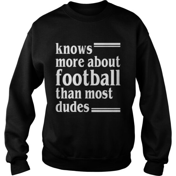 Knows More About Football Than Most Dudes Funny Girls Women Shirt