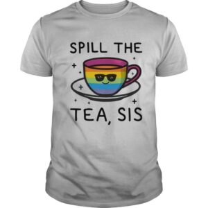 LGBT Spill The Tea Sis shirt