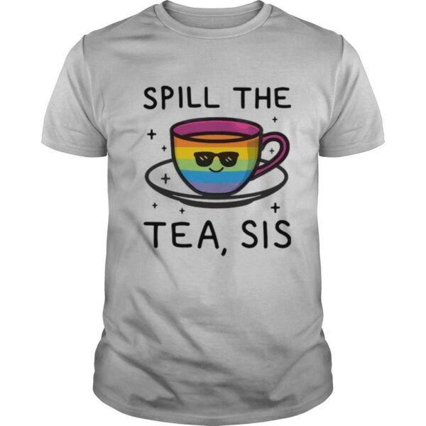 LGBT Spill The Tea Sis shirt