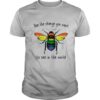 LGBT bee the change you want to see in the world shirt