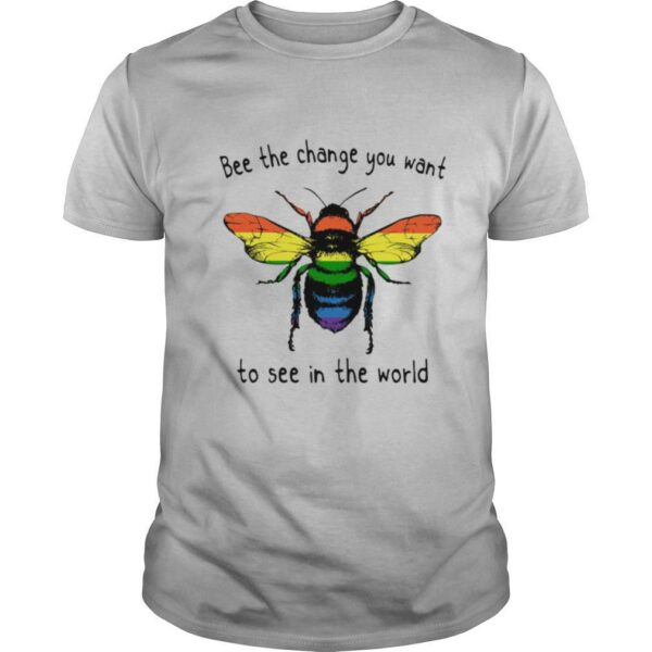 LGBT bee the change you want to see in the world shirt