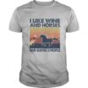 LIKE WINE AND HORSES AND MAYBE 3 PEOPLE VINTAGE RETRO shirt