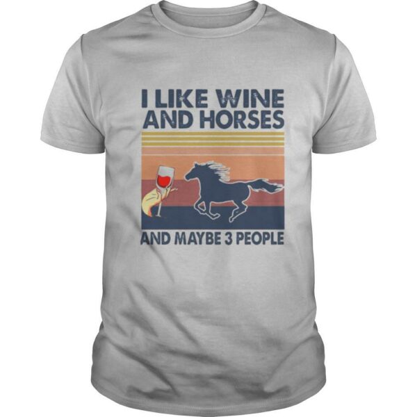 LIKE WINE AND HORSES AND MAYBE 3 PEOPLE VINTAGE RETRO shirt