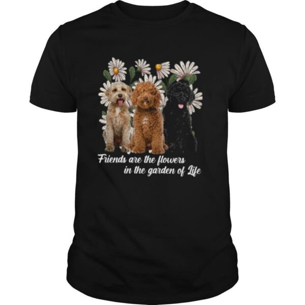 Labradoodle Dogs Friends Are The Flowers In The Garden Of Life shirt