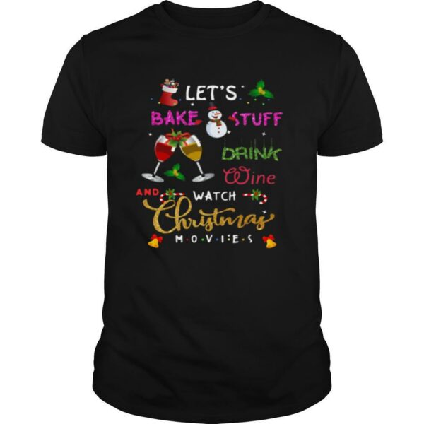 Let’s Bake Stuff Drink Wine And Watch Christmas shirt