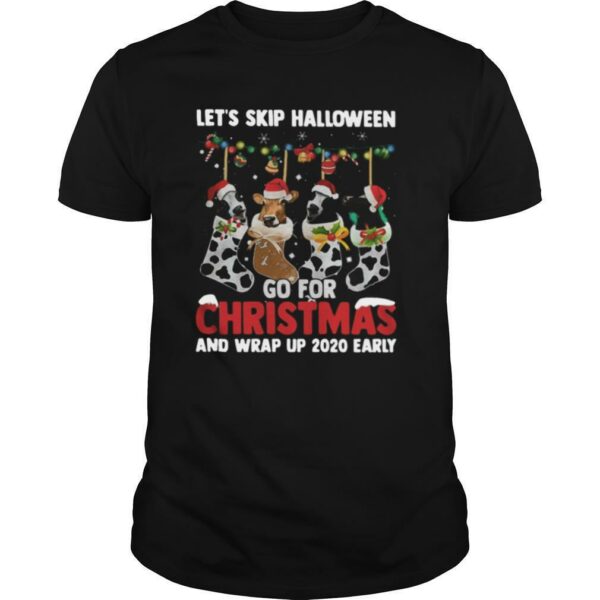 Let’s skip halloween go for christmas and wrap up 2020 early shirt