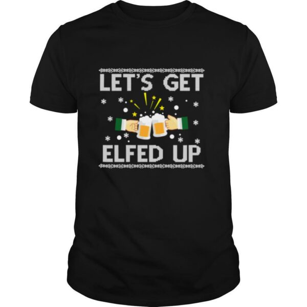 Lets Get Elfed Up Holiday Drinking Christmas shirt