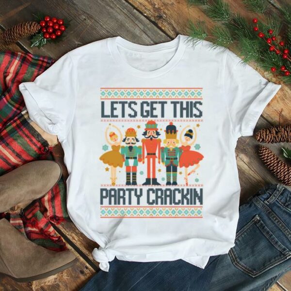 Lets Get This Party Crackin’ Funny Nutcracker Crew Christmas Ugly Ballet shirt