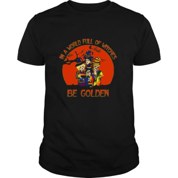 Lgbt in a world full of witches be golden girls shirt