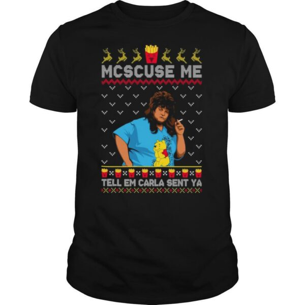 Libbie Higgins Mcscuse Me Tell Em Carla Sent Ya Ugly Christmas shirt