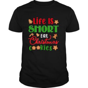 Life Is Short Eat Christmas Cookies Xmas Holiday shirt