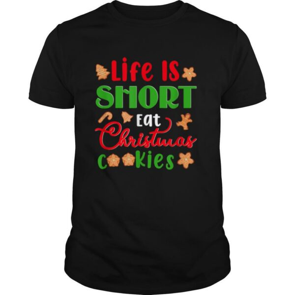 Life Is Short Eat Christmas Cookies Xmas Holiday shirt