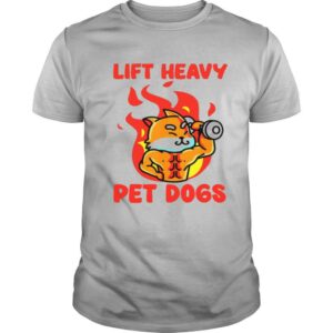 Lift Heavy And Pet Dogs shirt