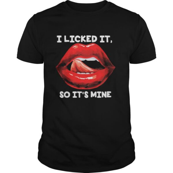 Lips i licked it so it’s mine art shirt