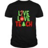 Live love teach christmas shirt