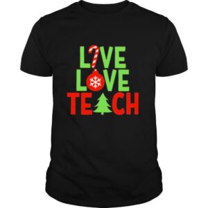 Live love teach christmas shirt