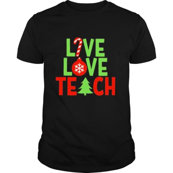 Live love teach christmas shirt