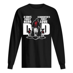 Liverpool Fc A Son’s First Hero Dad A Daughter’s First Love shirt Liverpool Fc A Son’s First Hero Dad A Daughter’s First Love shirt