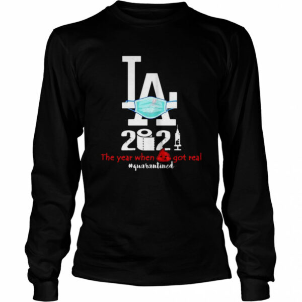 Los Angeles 2020 When Got Real Quarantined Covid 19 shirt