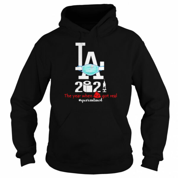 Los Angeles 2020 When Got Real Quarantined Covid 19 shirt