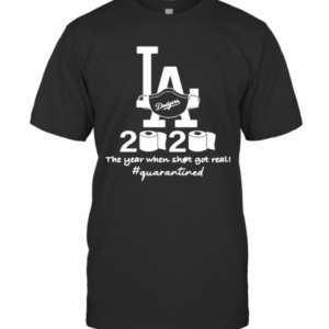 Los Angeles Dodgers 2020 The Year When Shit Got Real Quarantined Toilet Paper Mask Covid 19 T-Shirt
