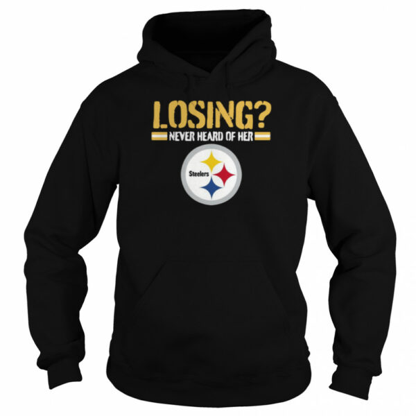 Losing Never Heard Of Her Pittsburgh Steelers shirt