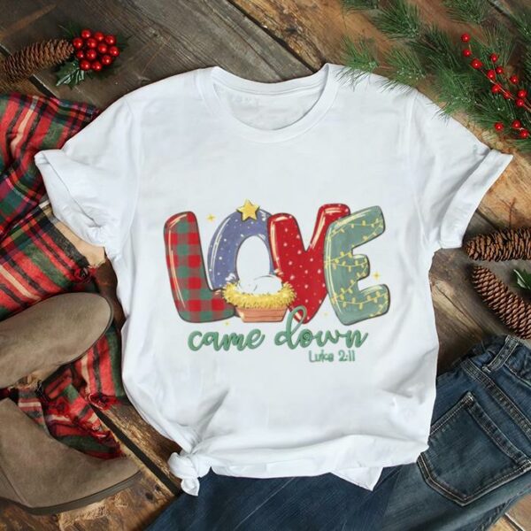 Love Came Down Luke 211 Merry Christmas Baby Jesus T Shirt