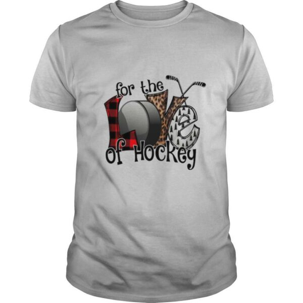 Love For The Of Hockey shirt