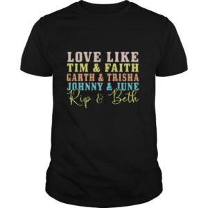 Love like tim and faith garth and trisha johnny and june rip and beth shirt