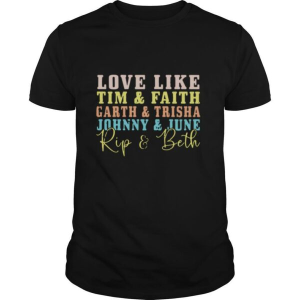 Love like tim and faith garth and trisha johnny and june rip and beth shirt