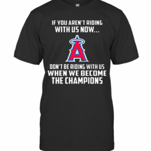 MLB Los Angeles Angels Baseball We Become The Champions T-Shirt