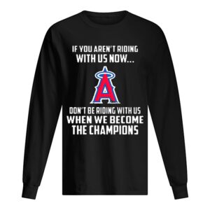 MLB Los Angeles Angels Baseball We Become The Champions shirt MLB Los Angeles Angels Baseball We Become The Champions shirt